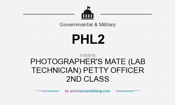 What does PHL2 mean? It stands for PHOTOGRAPHER`S MATE (LAB TECHNICIAN) PETTY OFFICER 2ND CLASS