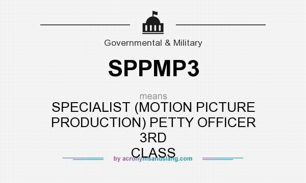 What does SPPMP3 mean? It stands for SPECIALIST (MOTION PICTURE PRODUCTION) PETTY OFFICER 3RD CLASS