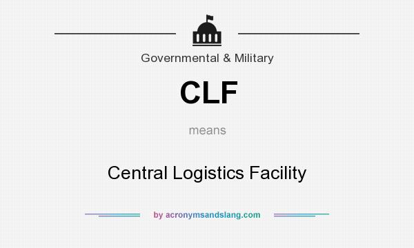 What does CLF mean? It stands for Central Logistics Facility