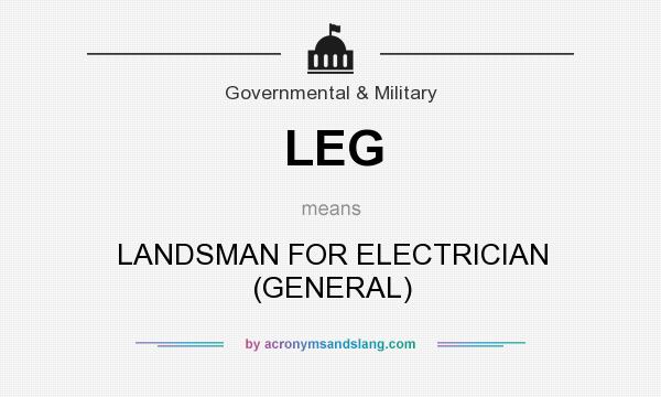 What does LEG mean? It stands for LANDSMAN FOR ELECTRICIAN (GENERAL)