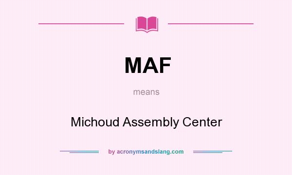 What does MAF mean? It stands for Michoud Assembly Center
