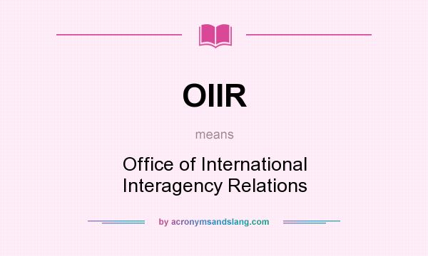 What does OIIR mean? It stands for Office of International Interagency Relations