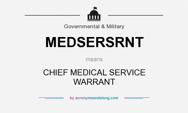 What does MEDSERSRNT mean? It stands for CHIEF MEDICAL SERVICE WARRANT
