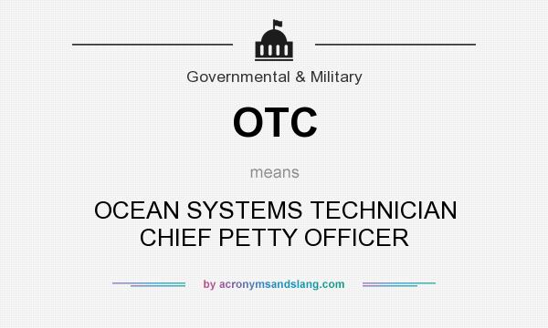 What does OTC mean? It stands for OCEAN SYSTEMS TECHNICIAN CHIEF PETTY OFFICER
