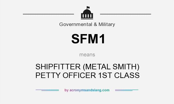 What does SFM1 mean? It stands for SHIPFITTER (METAL SMITH) PETTY OFFICER 1ST CLASS