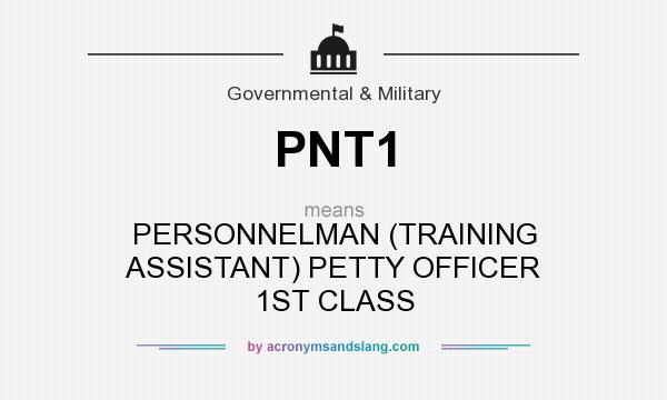 What does PNT1 mean? It stands for PERSONNELMAN (TRAINING ASSISTANT) PETTY OFFICER 1ST CLASS