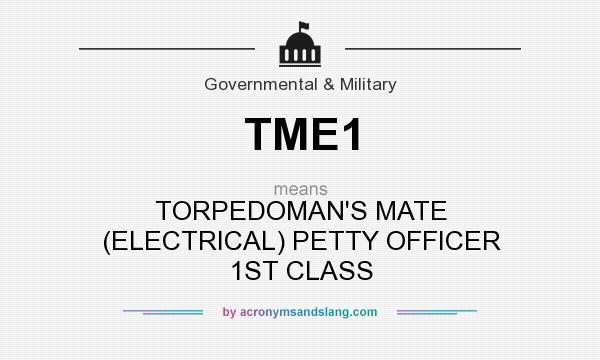 What does TME1 mean? It stands for TORPEDOMAN`S MATE (ELECTRICAL) PETTY OFFICER 1ST CLASS