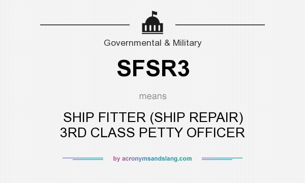 What does SFSR3 mean? It stands for SHIP FITTER (SHIP REPAIR) 3RD CLASS PETTY OFFICER