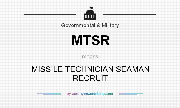 What does MTSR mean? It stands for MISSILE TECHNICIAN SEAMAN RECRUIT