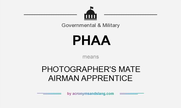 What does PHAA mean? It stands for PHOTOGRAPHER`S MATE AIRMAN APPRENTICE