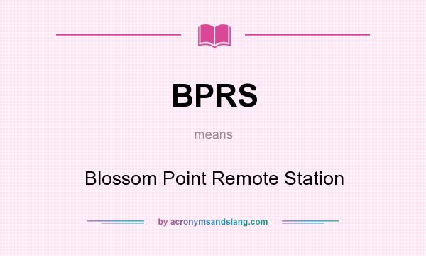 What does BPRS mean? It stands for Blossom Point Remote Station