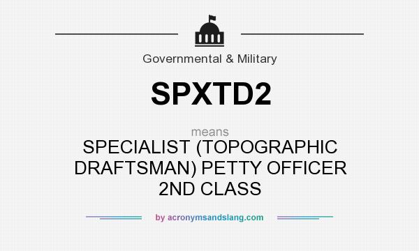 What does SPXTD2 mean? It stands for SPECIALIST (TOPOGRAPHIC DRAFTSMAN) PETTY OFFICER 2ND CLASS