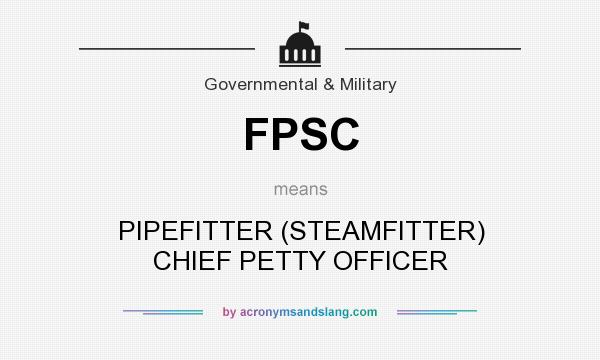 What does FPSC mean? It stands for PIPEFITTER (STEAMFITTER) CHIEF PETTY OFFICER