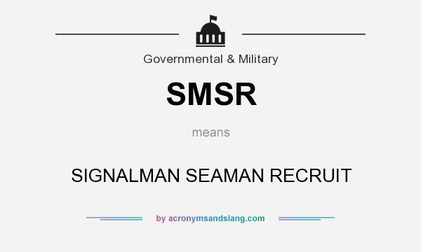 What does SMSR mean? It stands for SIGNALMAN SEAMAN RECRUIT