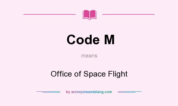 What does Code M mean? It stands for Office of Space Flight