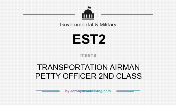 What does EST2 mean? It stands for TRANSPORTATION AIRMAN PETTY OFFICER 2ND CLASS