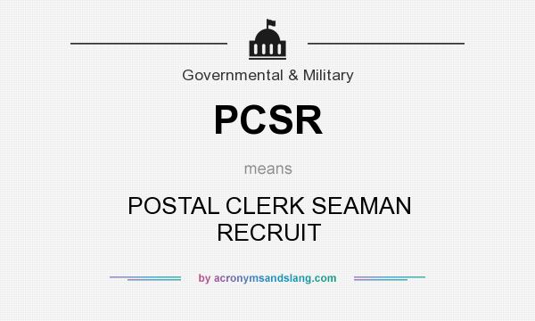What does PCSR mean? It stands for POSTAL CLERK SEAMAN RECRUIT