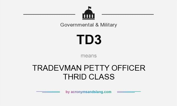What does TD3 mean? It stands for TRADEVMAN PETTY OFFICER THRID CLASS