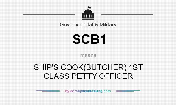 What does SCB1 mean? It stands for SHIP`S COOK(BUTCHER) 1ST CLASS PETTY OFFICER