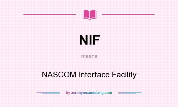 What does NIF mean? It stands for NASCOM Interface Facility