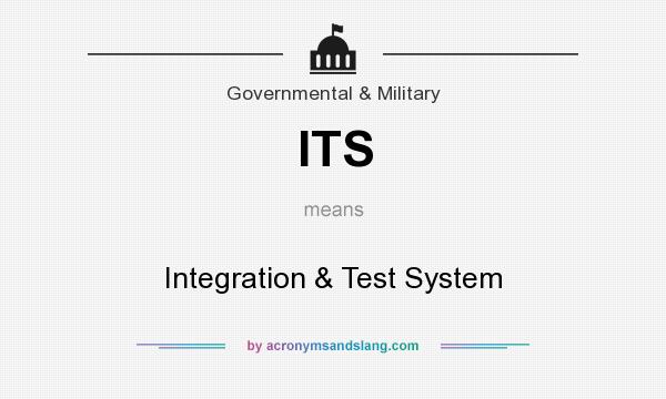 What does ITS mean? It stands for Integration & Test System 