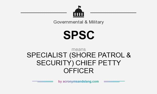What does SPSC mean? It stands for SPECIALIST (SHORE PATROL & SECURITY) CHIEF PETTY OFFICER