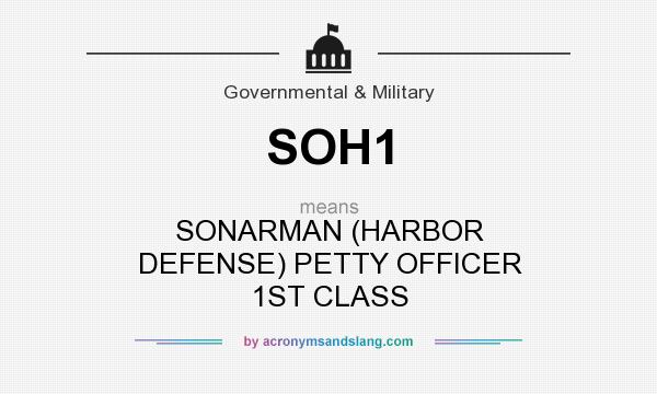 What does SOH1 mean? It stands for SONARMAN (HARBOR DEFENSE) PETTY OFFICER 1ST CLASS