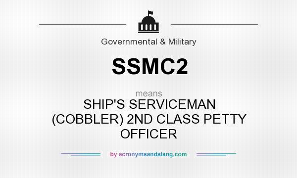 What does SSMC2 mean? It stands for SHIP`S SERVICEMAN (COBBLER) 2ND CLASS PETTY OFFICER