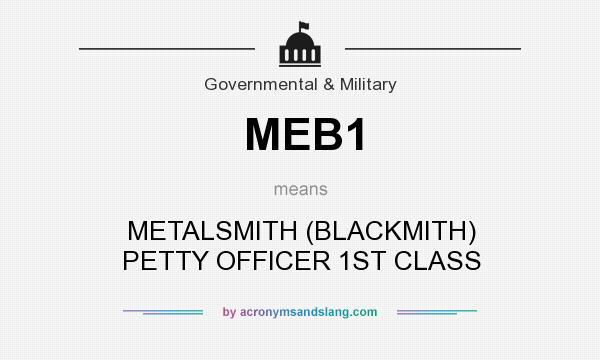 What does MEB1 mean? It stands for METALSMITH (BLACKMITH) PETTY OFFICER 1ST CLASS