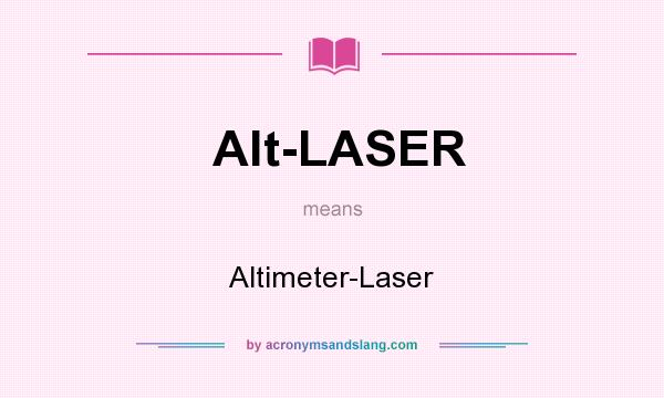 What does Alt-LASER mean? It stands for Altimeter-Laser