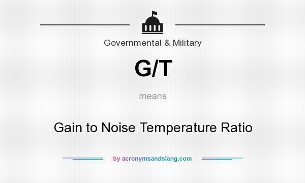 What does G/T mean? It stands for Gain to Noise Temperature Ratio