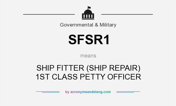 What does SFSR1 mean? It stands for SHIP FITTER (SHIP REPAIR) 1ST CLASS PETTY OFFICER