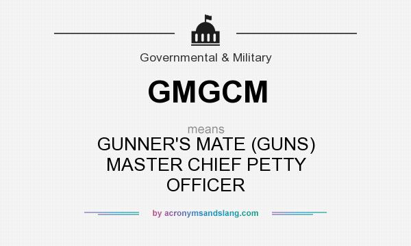 What does GMGCM mean? It stands for GUNNER`S MATE (GUNS) MASTER CHIEF PETTY OFFICER