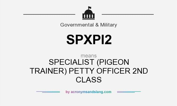 What does SPXPI2 mean? It stands for SPECIALIST (PIGEON TRAINER) PETTY OFFICER 2ND CLASS