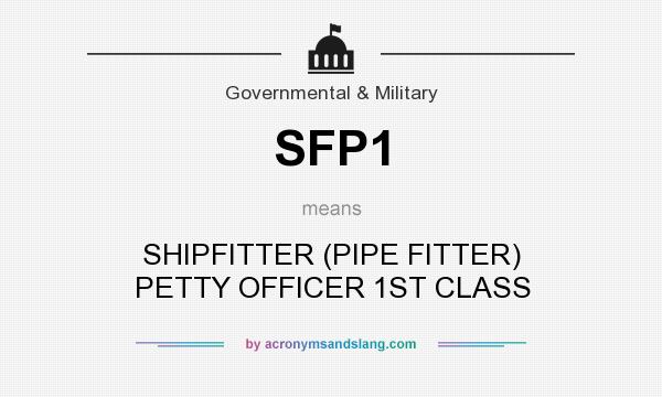 What does SFP1 mean? It stands for SHIPFITTER (PIPE FITTER) PETTY OFFICER 1ST CLASS