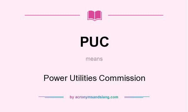 What does PUC mean? It stands for Power Utilities Commission