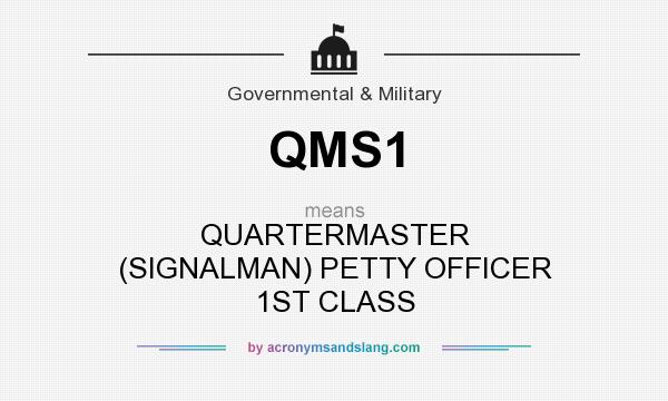 What does QMS1 mean? It stands for QUARTERMASTER (SIGNALMAN) PETTY OFFICER 1ST CLASS