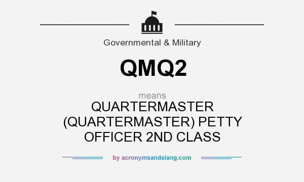 What does QMQ2 mean? It stands for QUARTERMASTER (QUARTERMASTER) PETTY OFFICER 2ND CLASS