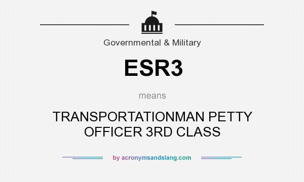 What does ESR3 mean? It stands for TRANSPORTATIONMAN PETTY OFFICER 3RD CLASS