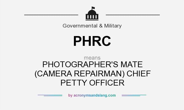 What does PHRC mean? It stands for PHOTOGRAPHER`S MATE (CAMERA REPAIRMAN) CHIEF PETTY OFFICER