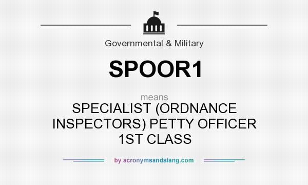 What does SPOOR1 mean? It stands for SPECIALIST (ORDNANCE INSPECTORS) PETTY OFFICER 1ST CLASS