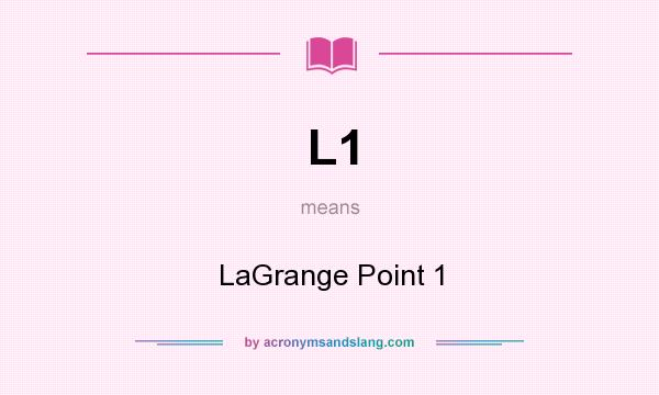 What does L1 mean? It stands for LaGrange Point 1