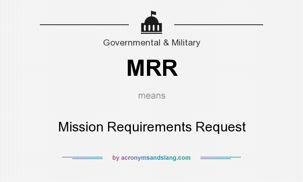 What does MRR mean? It stands for Mission Requirements Request