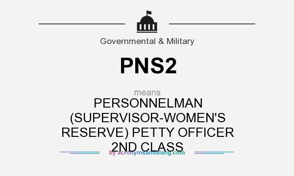 What does PNS2 mean? It stands for PERSONNELMAN (SUPERVISOR-WOMEN`S RESERVE) PETTY OFFICER 2ND CLASS