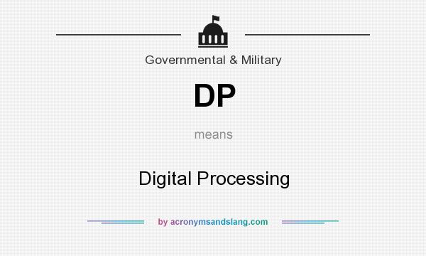 What does DP mean? It stands for Digital Processing