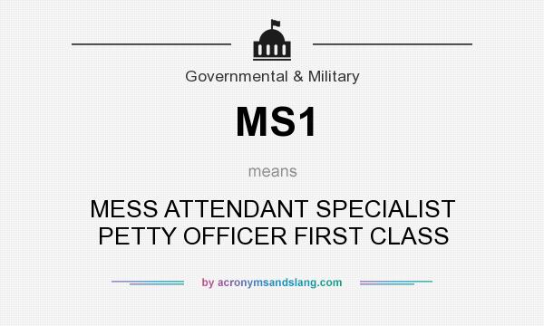 What does MS1 mean? It stands for MESS ATTENDANT SPECIALIST PETTY OFFICER FIRST CLASS
