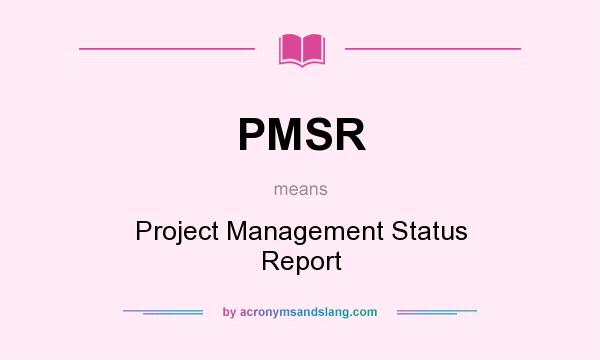 What does PMSR mean? It stands for Project Management Status Report