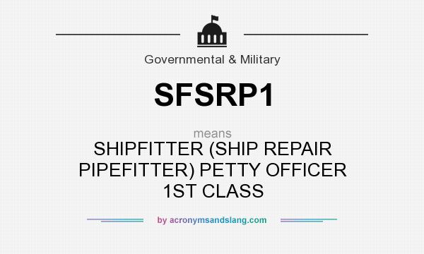 What does SFSRP1 mean? It stands for SHIPFITTER (SHIP REPAIR PIPEFITTER) PETTY OFFICER 1ST CLASS