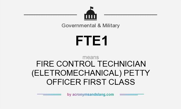 What does FTE1 mean? It stands for FIRE CONTROL TECHNICIAN (ELETROMECHANICAL) PETTY OFFICER FIRST CLASS