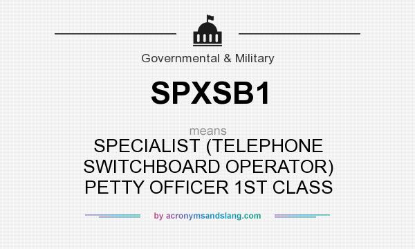 What does SPXSB1 mean? It stands for SPECIALIST (TELEPHONE SWITCHBOARD OPERATOR) PETTY OFFICER 1ST CLASS